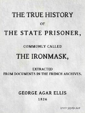 [Gutenberg 42419] • The True History of the State Prisoner, commonly called the Iron Mask / Extracted from Documents in the French Archives